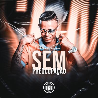 Sem Preocupação By MC Kaue, Fraga's cover