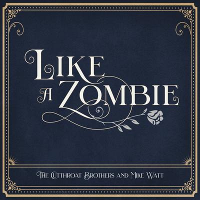 Like a Zombie By Mike Watt, The Cutthroat Brothers's cover