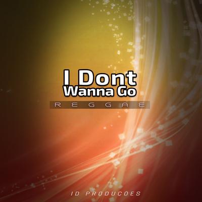 I Dont Wanna Go By ID PRODUÇÕES REMIX's cover