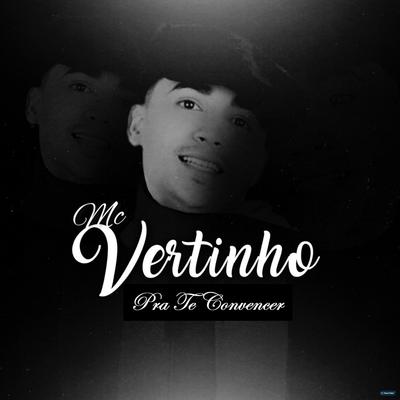 Pra Te Convencer By Mc Vertinho's cover