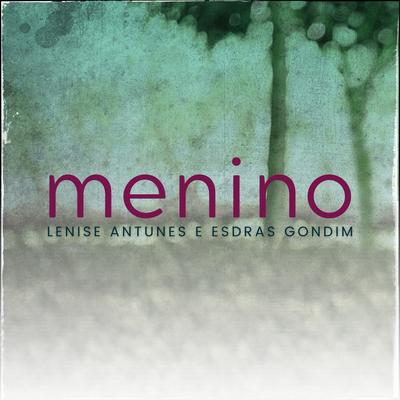 Menino By Lenise Antunes, Esdras Gondim's cover