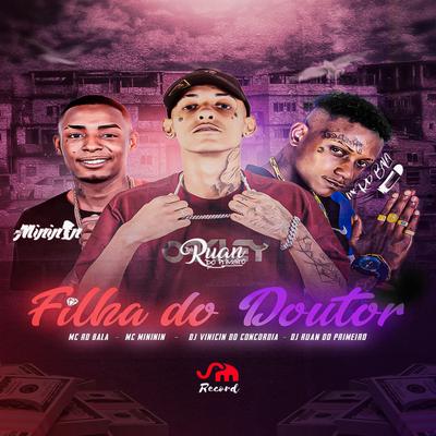 Filha do Doutor By DJ Ruan do Primeiro, mc mininin, Mc Rd Bala, Dj Vinicin do Concordia's cover