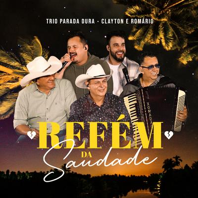 Refém Da Saudade By Trio Parada Dura, Clayton & Romário's cover