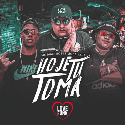 Hoje Tu Toma By MC Digu, Mc Sapinha, MC P1's cover