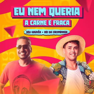 Eu Nem Queria (A Carne É Fraca) By Seu Gouvêa, Rei da Cacimbinha's cover