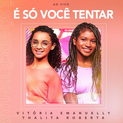 É Só Você Tentar (Ao Vivo) By Vitória Emanuelly, Thalita Roberta's cover
