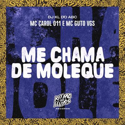 Me Chama de Moleque By Dj kl do abc, Mc Carol 011, MC Guto VGS's cover