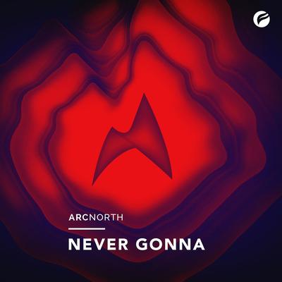 Never Gonna (Extended Mix) By Arc North's cover