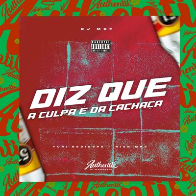 Diz Que a Culpa É da Cachaça By DJ MDF, Yuri Redicopa, DJ RIAN MPC's cover