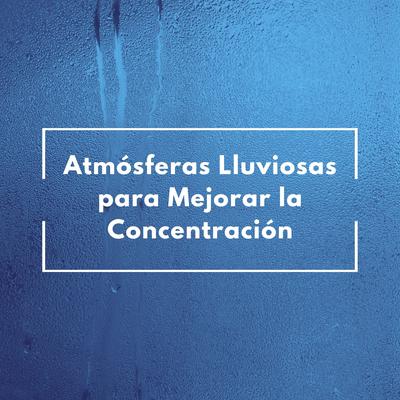 Atmósferas Lluviosas Para Mejorar La Concentración's cover