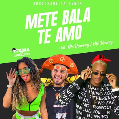 Mete Bala Te Amo (feat. MC Durrony & mc jhenny) (feat. MC Durrony & mc jhenny) By Turma do Cangaceiro, MC Durrony, mc jhenny's cover