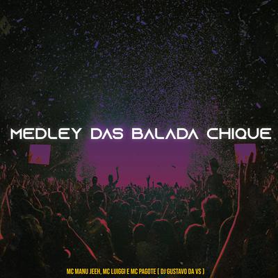 Medley das Balada Chique By MC Luiggi, MC Pagote, DJ Gustavo da VS, MC Manujeeh's cover