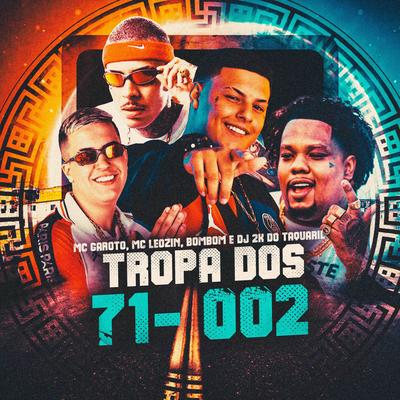 Tropa dos 71- 002 By Dj 2K Do Taquaril, MC Garoto, Mc Bombom, Mc Leozin's cover