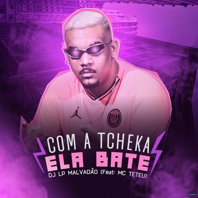Com a Tcheka Ela Bate (feat. MC Teteu) (feat. MC Teteu) By DJ LP MALVADÃO, MC Teteu's cover
