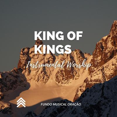 King of Kings (Instrumental Worship) By Fundo Musical Oração's cover