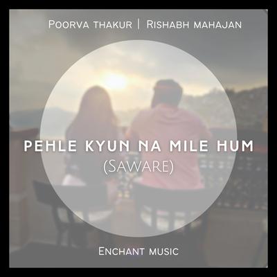 Pehle Kyun Na Mile Hum (Saware)'s cover