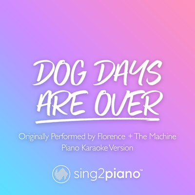 Dog Days Are Over (Originally Performed by Florence + The Machine) (Piano Karaoke Version) By Sing2Piano's cover