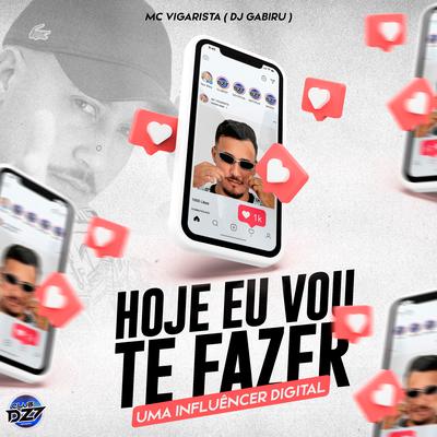 HOJE EU VOU TE FAZER UMA INFLUÊNCER DIGITAL By CLUB DA DZ7, DJ GABIRU, Mc Vigarista's cover