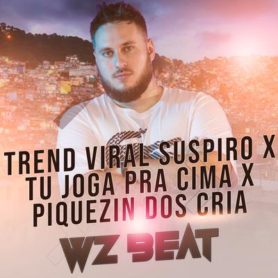 Trend Viral Suspiro X Tu Joga pra Cima X Piquezin dos Cria By WZ Beat's cover