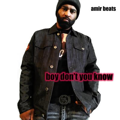 Boy Don't You Know By Amir Beats's cover