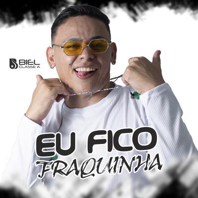 Eu Fico Fraquinha By Biel Classe A's cover