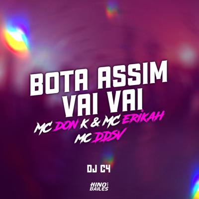 Bota Assim Vai Vai By Mc Erikah, MC DON K, MC DDSV, Dj C4's cover