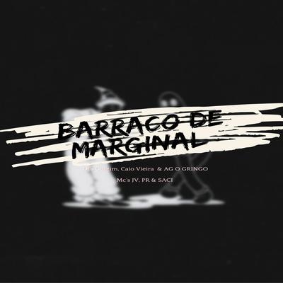 Barraco de Marginal By Dj Caio Vieira, dj guizim, DJ AG O GRINGO, MC Saci, MC JV's cover