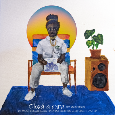 Oloxá a Cura (DJ MAM remix) By DJ MAM, Luedji Luna, Ministereo Publico Sound System's cover