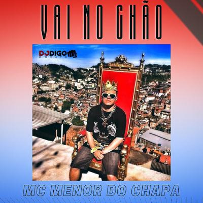 Vai no Chão By Menor do Chapa, DJ Digo o Bruto's cover