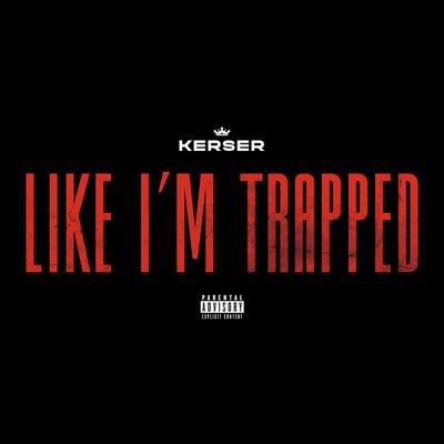 Like I'm Trapped By Kerser's cover