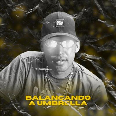 Balançando a Umbrella By DJ Teixeira, Mc Nem Jm, Dj k's cover