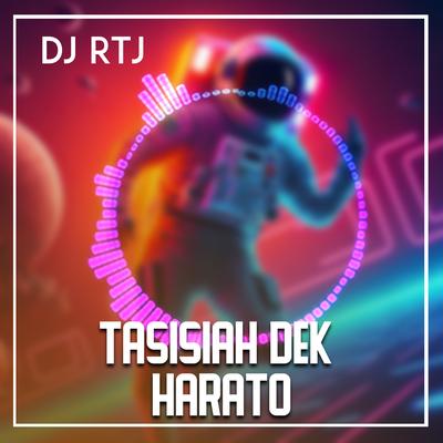 TASISIAH DEK HARATO By DJ RTJ's cover