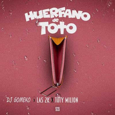 Huerfano de Toto By Dj Gomeko, Las 2K, TOTY MILION's cover