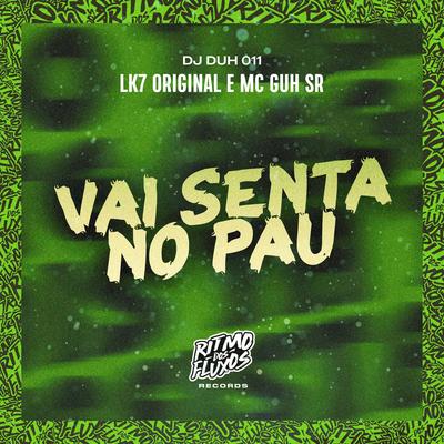 Vai Senta no Pau By LK7 Original, MC Guh SR, DJ DUH 011's cover