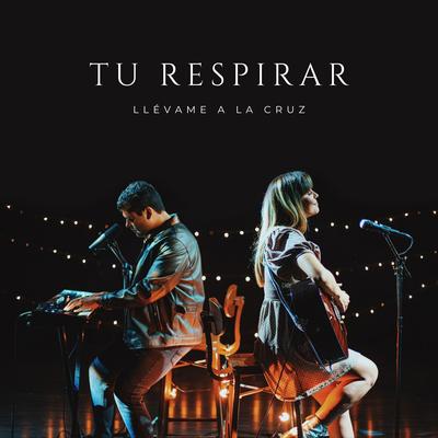 Llévame a la Cruz By Tu Respirar's cover