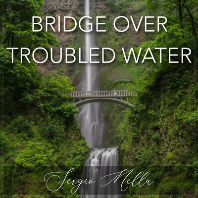 Bridge Over Troubled Water By Sergio Mella's cover