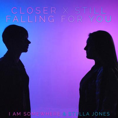 Closer / Still Falling for You By I Am Somewhere, Stella Jones's cover