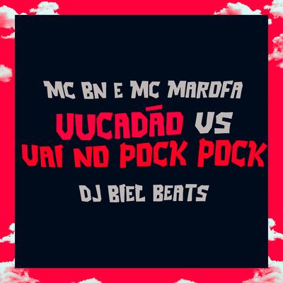 Vucadão Vs Vai no Pock Pock By MC BN, Mc Marofa, DJ Biel Beats's cover