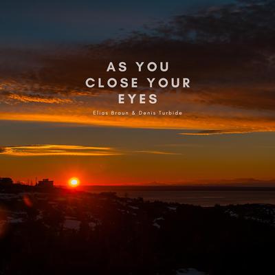 As You Close Your Eyes By Elias Braun, Denis Turbide's cover