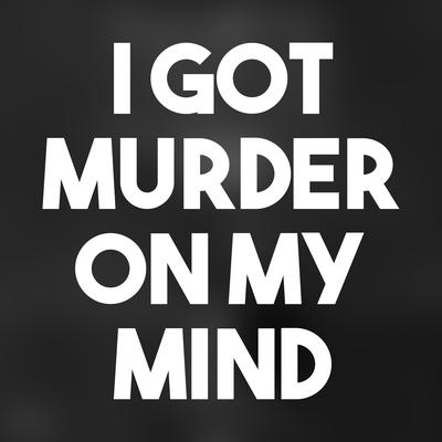 I Got Murder on My Mind's cover
