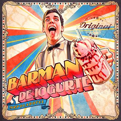 Barman de Iogurte By Mr Poladoful's cover