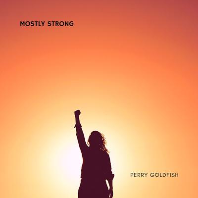 Mostly Strong By Perry Goldfish's cover