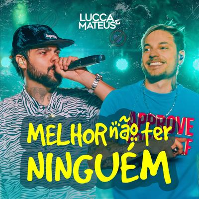 Melhor Não Ter Ninguém (Ao Vivo) By Lucca e Mateus's cover