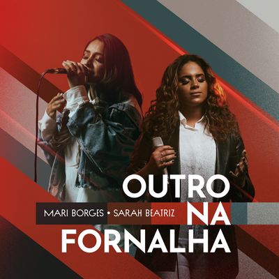 Outro Na Fornalha (Another In The Fire) (Ao Vivo) By Sarah Beatriz, Mari Borges's cover