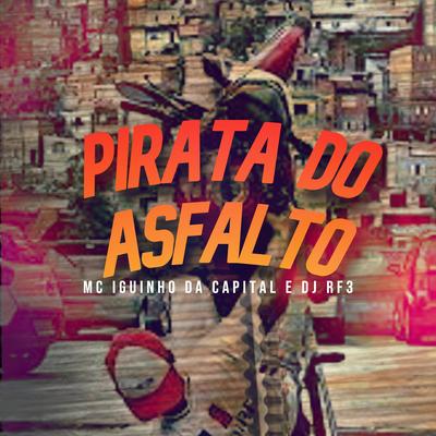 Pirata do Asfalto By MC Iguinho da Capital, DJ RF3's cover