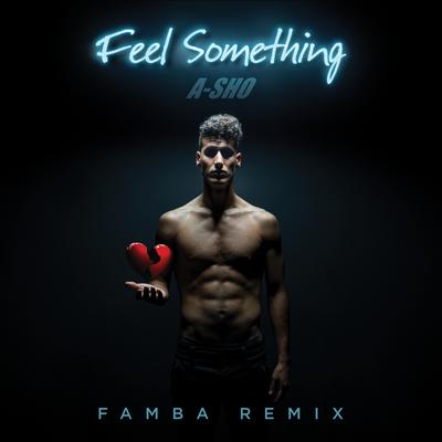 Feel Something (Famba Remix) By A-SHO's cover