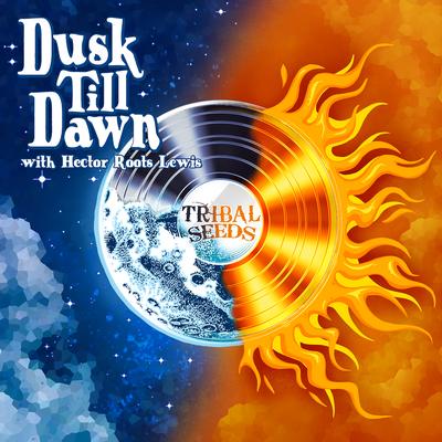Dusk Till Dawn By Tribal Seeds, Hector Roots Lewis's cover