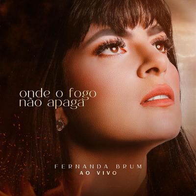 Onde o Fogo Não Apaga (Ao Vivo) By Fernanda Brum's cover