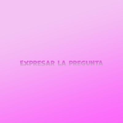 Expresar la Pregunta's cover