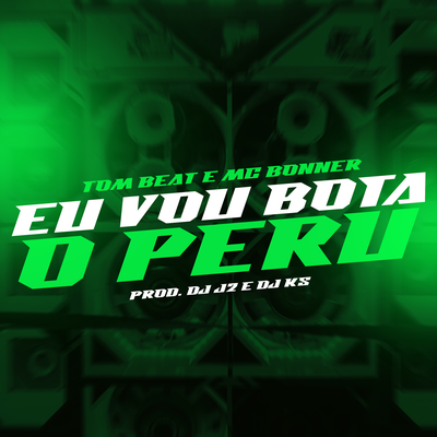 Eu Vou Bota o Peru By DJ J2, Mc Bonner, Tom Beat, DJ KS 011, Tropa da W&S's cover